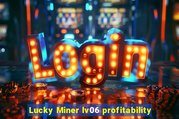 Lucky Miner lv06 profitability